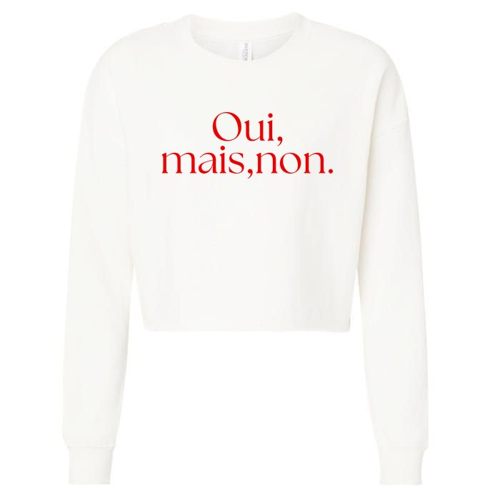 Oui Mais Non Funny French Yes But No Cropped Pullover Crew