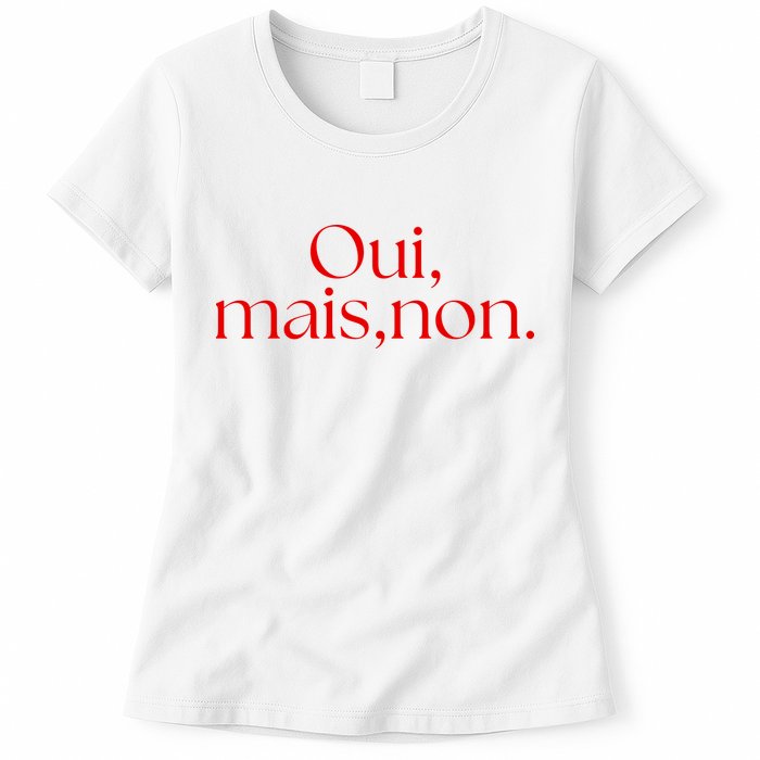 Oui Mais Non Funny French Yes But No Womens T-Shirt