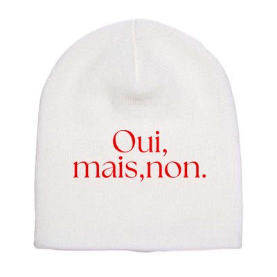 Oui Mais Non Funny French Yes But No Short Acrylic Beanie