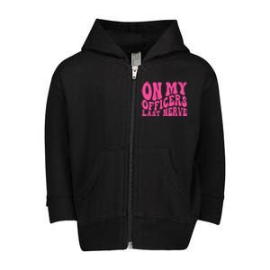 On My Officers Last Nerve Sarcastic Groovy Toddler Zip Fleece Hoodie