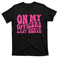 On My Officers Last Nerve Sarcastic Groovy T-Shirt