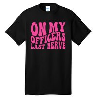 On My Officers Last Nerve Sarcastic Groovy Tall T-Shirt