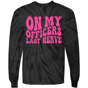 On My Officers Last Nerve Sarcastic Groovy Tie-Dye Long Sleeve Shirt