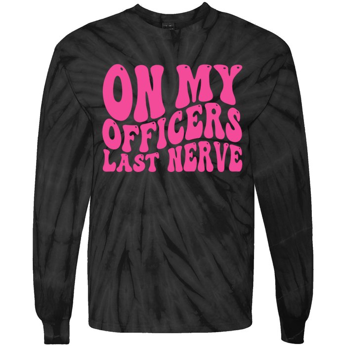 On My Officers Last Nerve Sarcastic Groovy Tie-Dye Long Sleeve Shirt