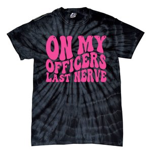 On My Officers Last Nerve Sarcastic Groovy Tie-Dye T-Shirt