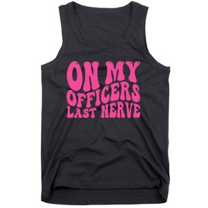 On My Officers Last Nerve Sarcastic Groovy Tank Top