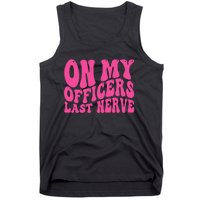 On My Officers Last Nerve Sarcastic Groovy Tank Top