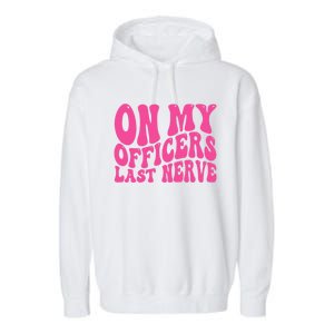 On My Officers Last Nerve Sarcastic Groovy Garment-Dyed Fleece Hoodie