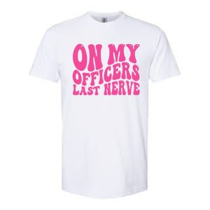 On My Officers Last Nerve Sarcastic Groovy Softstyle CVC T-Shirt