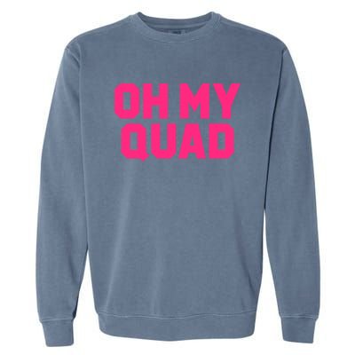 Oh My Quad Funny Workout Pun Squat Gym Leg Day Fitness Gift Garment-Dyed Sweatshirt