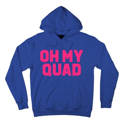 Oh My Quad Funny Workout Pun Squat Gym Leg Day Fitness Gift Hoodie