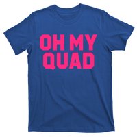 Oh My Quad Funny Workout Pun Squat Gym Leg Day Fitness Gift T-Shirt