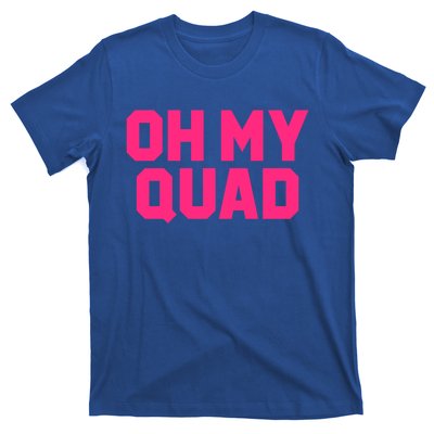 Oh My Quad Funny Workout Pun Squat Gym Leg Day Fitness Gift T-Shirt