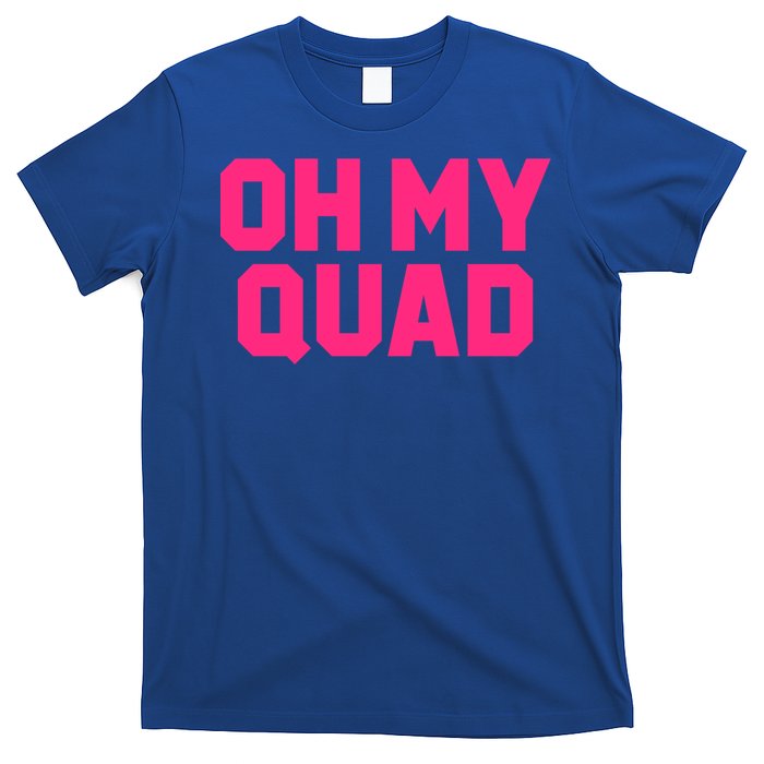 Oh My Quad Funny Workout Pun Squat Gym Leg Day Fitness Gift T-Shirt