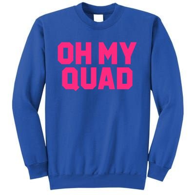 Oh My Quad Funny Workout Pun Squat Gym Leg Day Fitness Gift Tall Sweatshirt