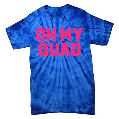 Oh My Quad Funny Workout Pun Squat Gym Leg Day Fitness Gift Tie-Dye T-Shirt