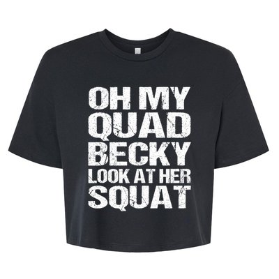 Oh My Quad Becky Look At Her Squat Funny Fitness Saying Bella+Canvas Jersey Crop Tee