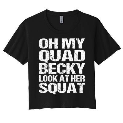 Oh My Quad Becky Look At Her Squat Funny Fitness Saying Women's Crop Top Tee