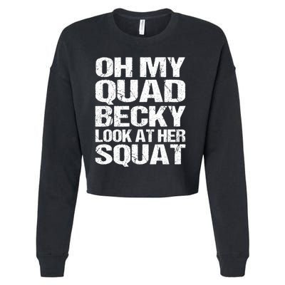 Oh My Quad Becky Look At Her Squat Funny Fitness Saying Cropped Pullover Crew