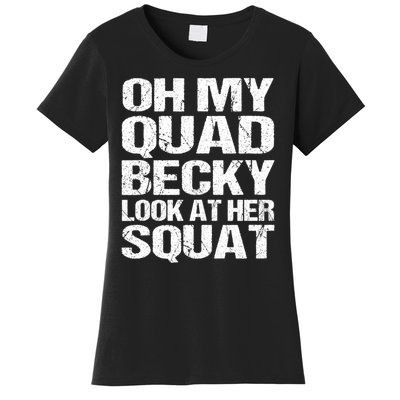 Oh My Quad Becky Look At Her Squat Funny Fitness Saying Women's T-Shirt