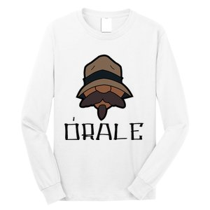 Orale Mexican Slang Chicano Pride Long Sleeve Shirt