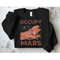 Occupy Mars Shirts Space Exploration Colonize Planet Mars Sweatshirt