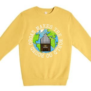 Organ Makes The World Go Round Organist Musician Funny Gift Premium Crewneck Sweatshirt