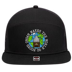 Organ Makes The World Go Round Organist Musician Funny Gift 7 Panel Mesh Trucker Snapback Hat