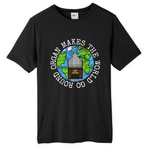 Organ Makes The World Go Round Organist Musician Funny Gift Tall Fusion ChromaSoft Performance T-Shirt