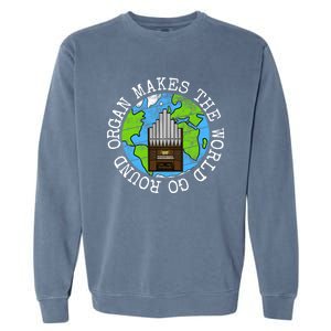 Organ Makes The World Go Round Organist Musician Funny Gift Garment-Dyed Sweatshirt