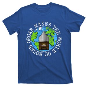 Organ Makes The World Go Round Organist Musician Funny Gift T-Shirt