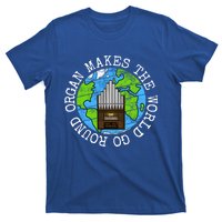 Organ Makes The World Go Round Organist Musician Funny Gift T-Shirt