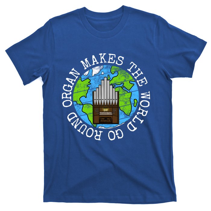 Organ Makes The World Go Round Organist Musician Funny Gift T-Shirt