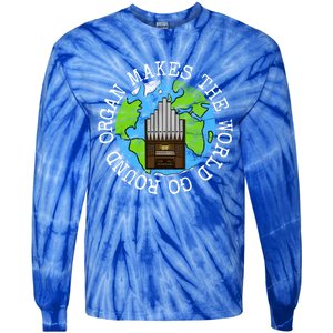 Organ Makes The World Go Round Organist Musician Funny Gift Tie-Dye Long Sleeve Shirt