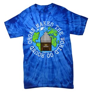 Organ Makes The World Go Round Organist Musician Funny Gift Tie-Dye T-Shirt