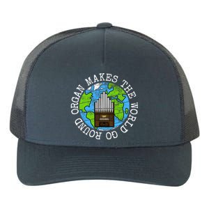 Organ Makes The World Go Round Organist Musician Funny Gift Yupoong Adult 5-Panel Trucker Hat