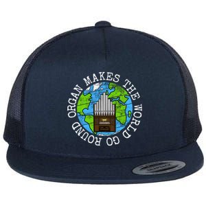 Organ Makes The World Go Round Organist Musician Funny Gift Flat Bill Trucker Hat