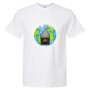 Organ Makes The World Go Round Organist Musician Funny Gift Garment-Dyed Heavyweight T-Shirt