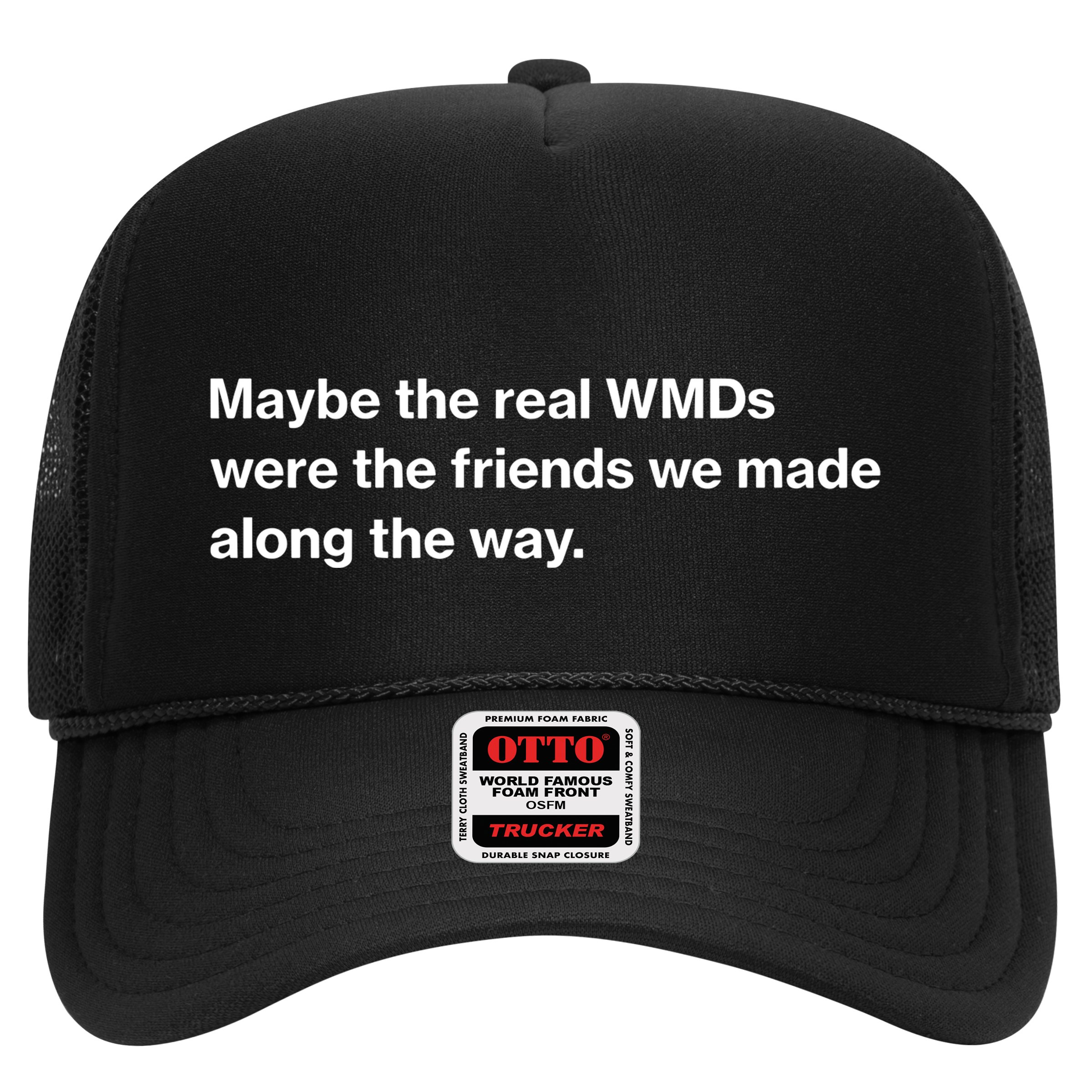 Oafnation Maybe The Real Wmds Were The Friends We Made Along The Way Hat