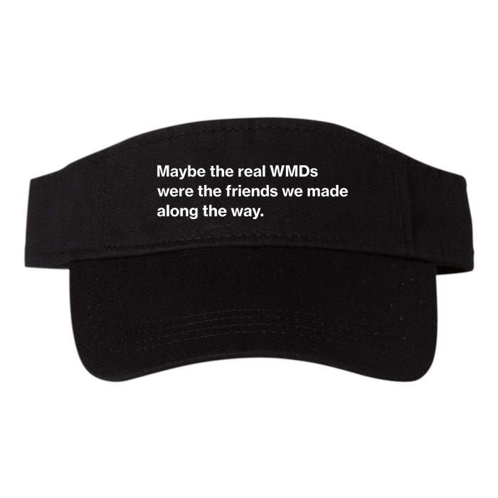 Oafnation Maybe The Real Wmds Were The Friends We Made Along The Way Visor