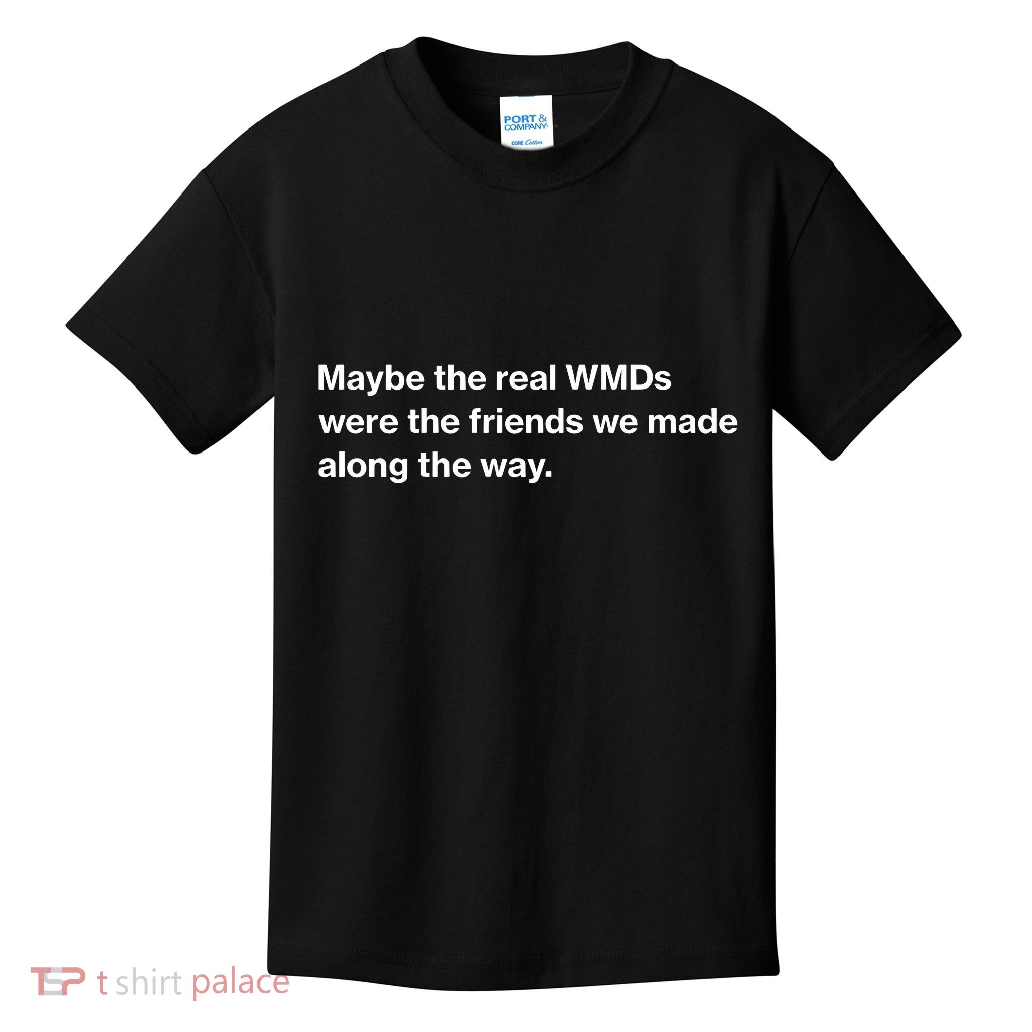 Oafnation Maybe The Real Wmds Were The Friends We Made Along The Way Kids T-Shirt
