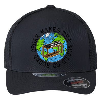 Organ Makes The World Go Round Gift Flexfit Unipanel Trucker Cap