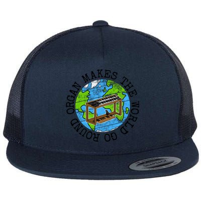 Organ Makes The World Go Round Gift Flat Bill Trucker Hat