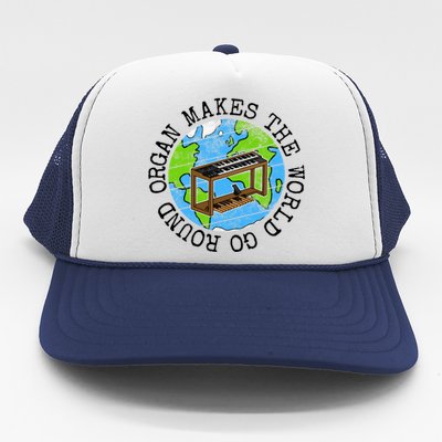 Organ Makes The World Go Round Gift Trucker Hat