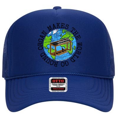 Organ Makes The World Go Round Gift High Crown Mesh Back Trucker Hat