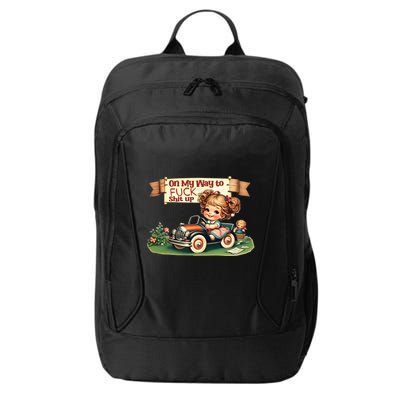 On My Way To Fuck Shit Up Funny Sarcastic Quote Gift City Backpack