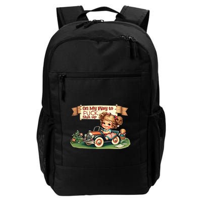 On My Way To Fuck Shit Up Funny Sarcastic Quote Gift Backpack