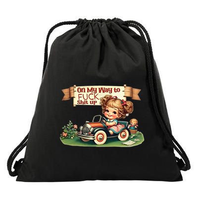 On My Way To Fuck Shit Up Funny Sarcastic Quote Gift Drawstring Bag