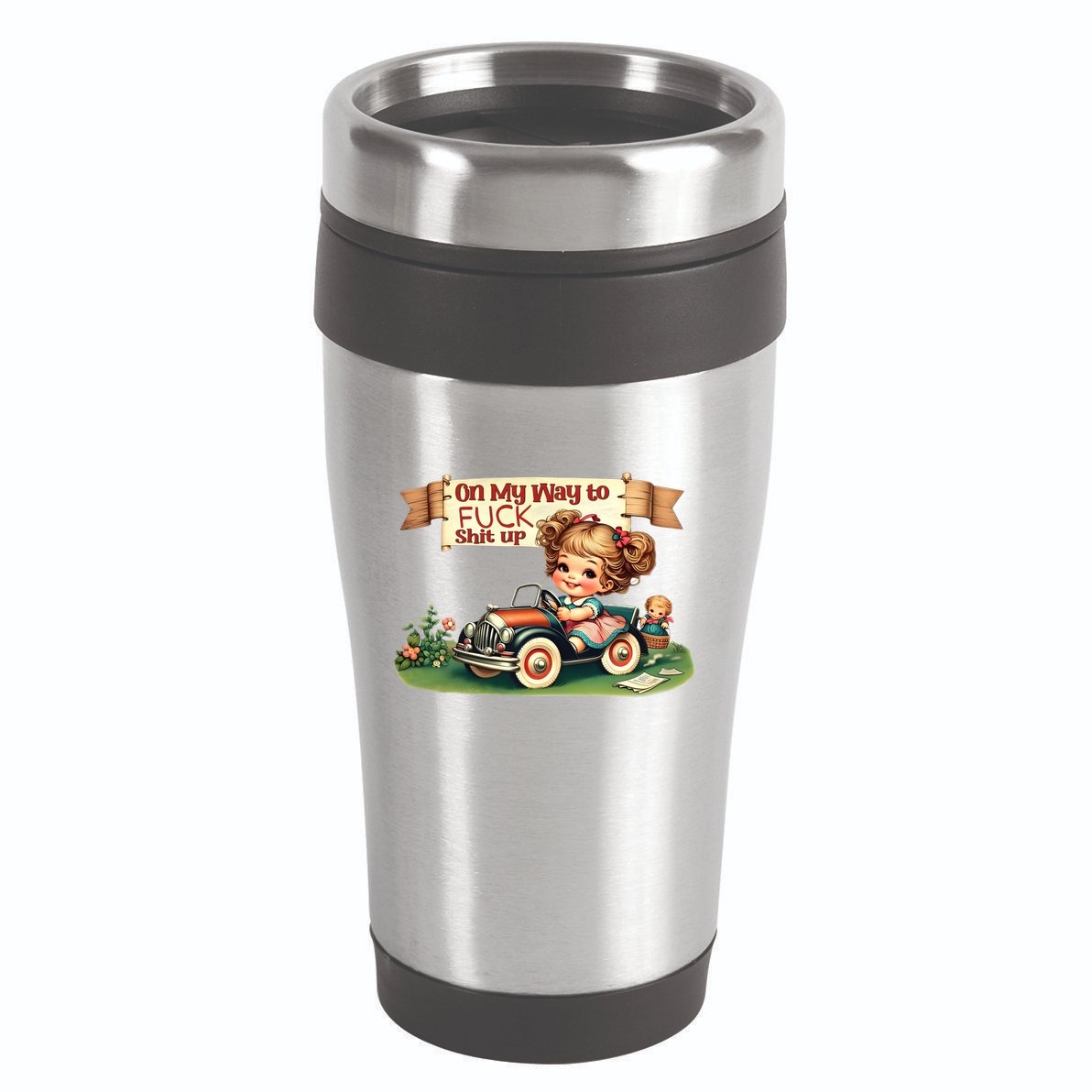 On My Way To Fuck Shit Up Funny Sarcastic Quote Gift 16oz Travel Tumbler