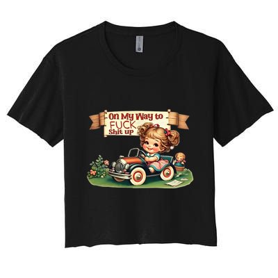 On My Way To Fuck Shit Up Funny Sarcastic Quote Gift Crop Top